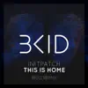 Bkid - This Is Home (feat. INITPATCH) [BKID Remix] - Single
